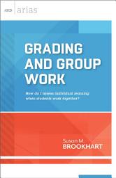 Icon image Grading and Group Work: How do I assess individual learning when students work together? (ASCD Arias)