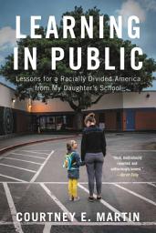 Icon image Learning in Public: Lessons for a Racially Divided America from My Daughter's School