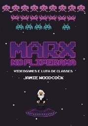 Icon image Marx no fliperama: Videogames e luta de classes