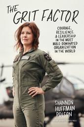 Icon image The Grit Factor: Courage, Resilience, and Leadership in the Most Male-Dominated Organization in the World