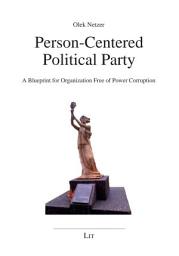 Icon image Person-Centered Political Party: A Blueprint for Organization Free of Power Corruption
