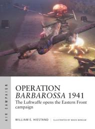 Icon image Operation Barbarossa 1941: The Luftwaffe opens the Eastern Front campaign
