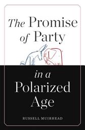 Icon image The Promise of Party in a Polarized Age
