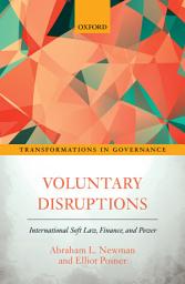 Icon image Voluntary Disruptions: International Soft Law, Finance, and Power