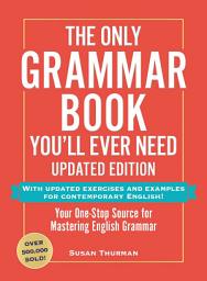 Icon image The Only Grammar Book You'll Ever Need, Updated Edition: Your One-Stop Source for Mastering English Grammar