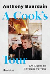 Icon image A Cook's Tour: Em Busca da Refeição Perfeita