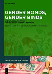 Icon image Gender Bonds, Gender Binds: Women, Men, and Family in Middle High German Literature