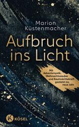 Icon image Aufbruch ins Licht: Mit Adventsmystik, Weihnachtszauber und Rauhnächtekraft gestärkt ins neue Jahr
