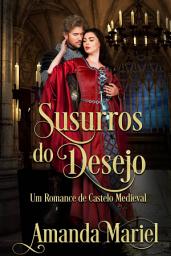 Icon image Susurros do Desejo: Um Romance de Castelo Medieval