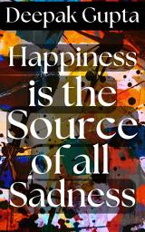 Icon image Happiness is the Source of all Sadness