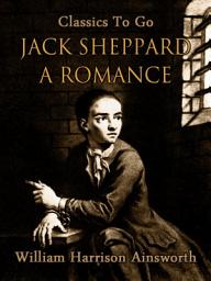 Icon image Jack Sheppard: A Romance: Restored Classics to Go Edition