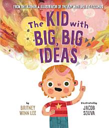 Icon image The Kid with Big, Big Ideas