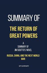 Icon image Summary of The Return of Great Powers by Jim Sciutto: Russia, China, and the Next World War