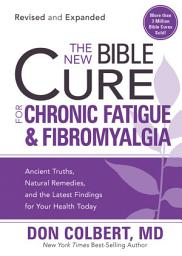 Icon image The New Bible Cure for Chronic Fatigue and Fibromyalgia: Ancient Truths, Natural Remedies, and the Latest Findings for Your Health Today