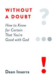 Icon image Without a Doubt: How to Know for Certain That You're Good with God