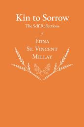 Icon image Kin to Sorrow - The Self Reflections of Edna St. Vincent Millay