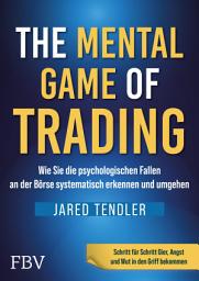 Icon image The Mental Game of Trading: Wie man die psychologischen Fallen an der Börse systematisch erkennt und umgeht