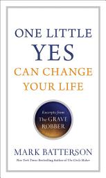 Icon image One Little Yes Can Change Your Life: Excerpts from The Grave Robber