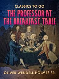 Icon image The Professor At the Breakfast Table: Restored Classics to Go Edition
