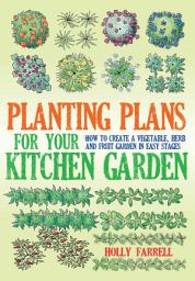 Icon image Planting Plans For Your Kitchen Garden: How to Create a Vegetable, Herb and Fruit Garden in Easy Stages