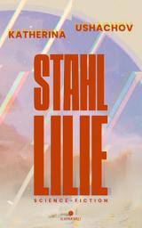 Icon image Stahllilie (Science Fiction, Cyberpunk, Retrofuturismus): Eine Geschichte über Cyborgs, Wissenschaft und Wahrheit