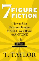 Icon image 7 FIGURE FICTION: How to Use Universal Fantasy to SELL Your Books to ANYONE