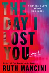 Icon image The Day I Lost You: A Novel