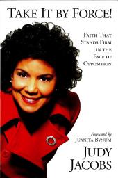 Icon image Take It By Force: Faith that Stands Firm in the Face of Opposition
