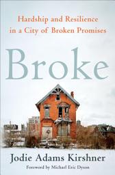 Icon image Broke: Hardship and Resilience in a City of Broken Promises