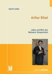 Icon image Arthur Rösel: Leben und Werk des Weimarer Komponisten