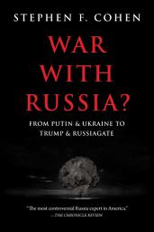 Icon image War with Russia?: From Putin & Ukraine to Trump & Russiagate