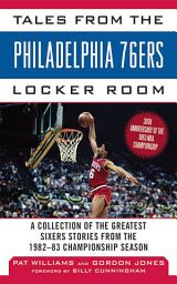 Icon image Tales from the Philadelphia 76ers Locker Room: A Collection of the Greatest Sixers Stories from the 1982-83 Championship Season