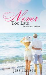 Icon image Never Too Late: A Later in Life Second Chance Romance
