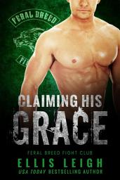 Icon image Claiming His Grace: A Feral Breed Shifter Fight Club Romance