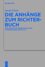 Icon image Die Anhänge zum Richterbuch: Eine kompositionsgeschichtliche Untersuchung von Ri 17–21