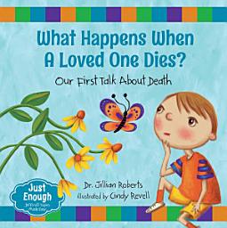 Icon image What Happens When a Loved One Dies?: Our First Talk About Death
