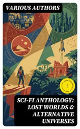 Icon image Sci-Fi Anthology: Lost Worlds & Alternative Universes: Enriched edition.