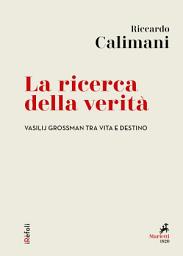 Icon image La ricerca della verità: Vasilij Grossman tra vita e destino