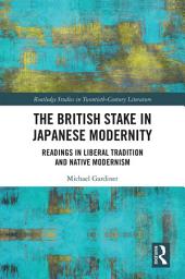 Icon image The British Stake In Japanese Modernity: Readings in Liberal Tradition and Native Modernism