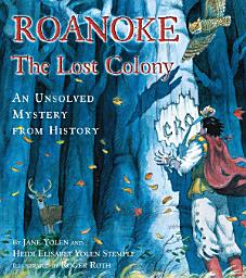 Icon image Roanoke, the Lost Colony: An Unsolved Mystery from History