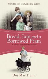 Icon image Bread, Jam and a Borrowed Pram: A Nurse's Story From the Streets
