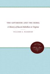 Icon image The Governor and the Rebel: A History of Bacon's Rebellion in Virginia