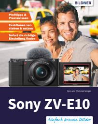 Icon image Sony ZV-E10: Das umfangreiche Praxisbuch zu Ihrer Kamera!