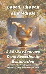 Icon image Loved, Chosen and Whole - A 30-Day Journey from Rejection to Restoration