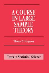 Icon image A Course in Large Sample Theory