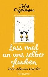 Icon image Lass mal an uns selber glauben: Meine schönsten Gedichte