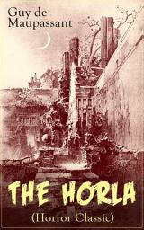Icon image The Horla (Horror Classic): From one of the greatest French writers, widely regarded as the 'Father of Modern Short Story' writing, known for The Necklace, Boule de Suif, Mademoiselle Fifi, Bel-Ami, The Piece of String, A Life…