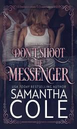 Icon image Don't Shoot the Messenger: A Small-Town MFM Menage Romance