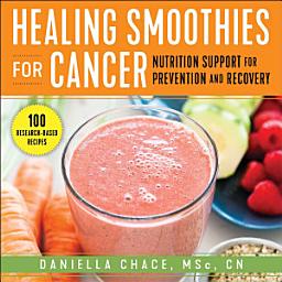 Icon image Healing Smoothies for Cancer: Nutrition Support for Prevention and Recovery