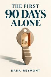 Icon image The First 90 Days Alone: A Practical Guide for First-Time Renters to Master Solo Living and Build a Home That Runs Itself